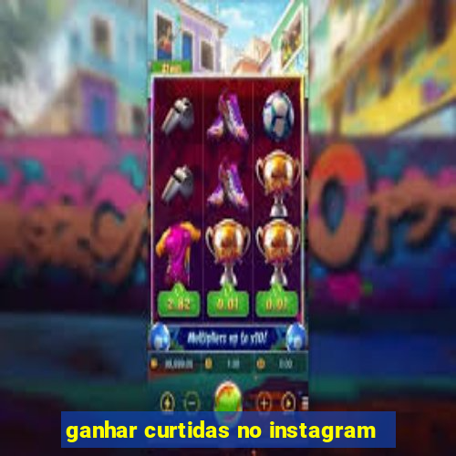 ganhar curtidas no instagram